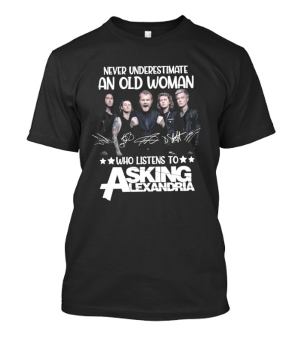 Never Underestimate An Old Woman Who Listens To Asking Alexandria Band Signatures T-Shirt