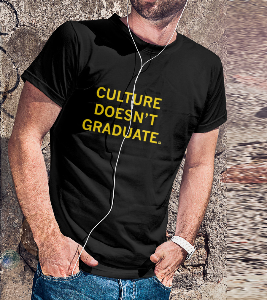 CULTURE DOESN’T GRADUATE T-Shirt