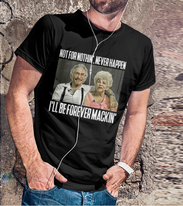 Not For Nothin’ Never Happen I’ll Be Forever Mackin’ Retro Couple T-Shirt
