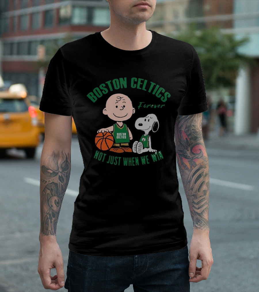 Boston Celtics Forever Snoopy and Charlie Brown Not Just When We Win T-Shirt