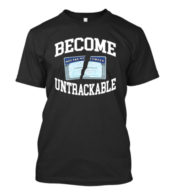 Become Untrackable Social Security Card Rip T-Shirt