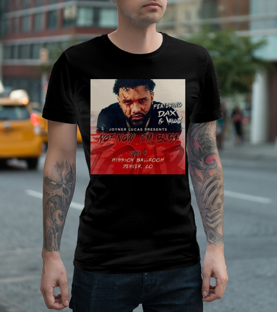Joyner Lucas Presents Not Now I'm Busy Featuring Dax and Millyz June 4 2024 Mission Ballroom Denver CO T-Shirt