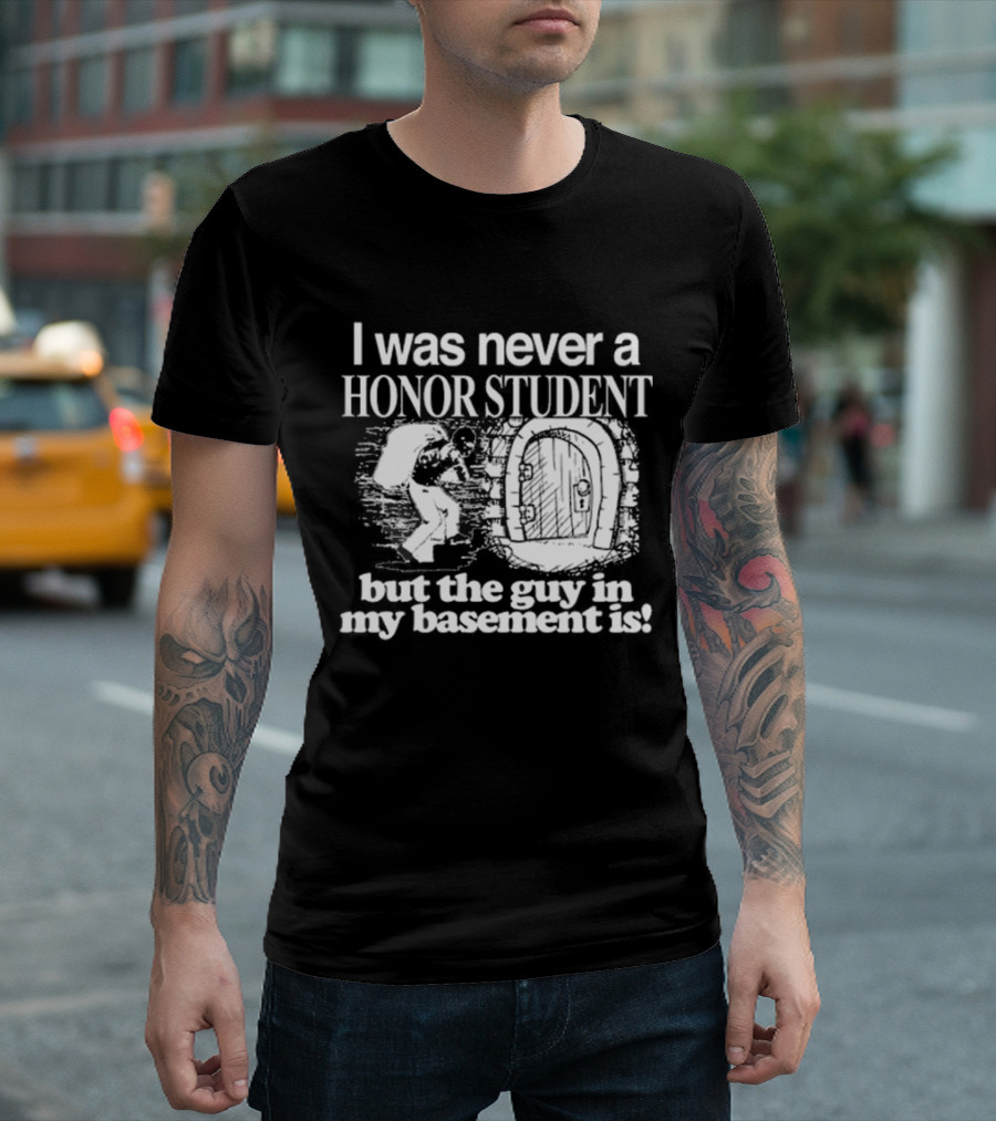 I Was Never A Honor Student But The Guy In My Basement Is Door T-Shirt