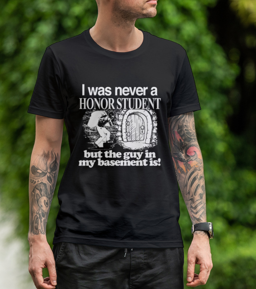 I Was Never A Honor Student But The Guy In My Basement Is Door T-Shirt