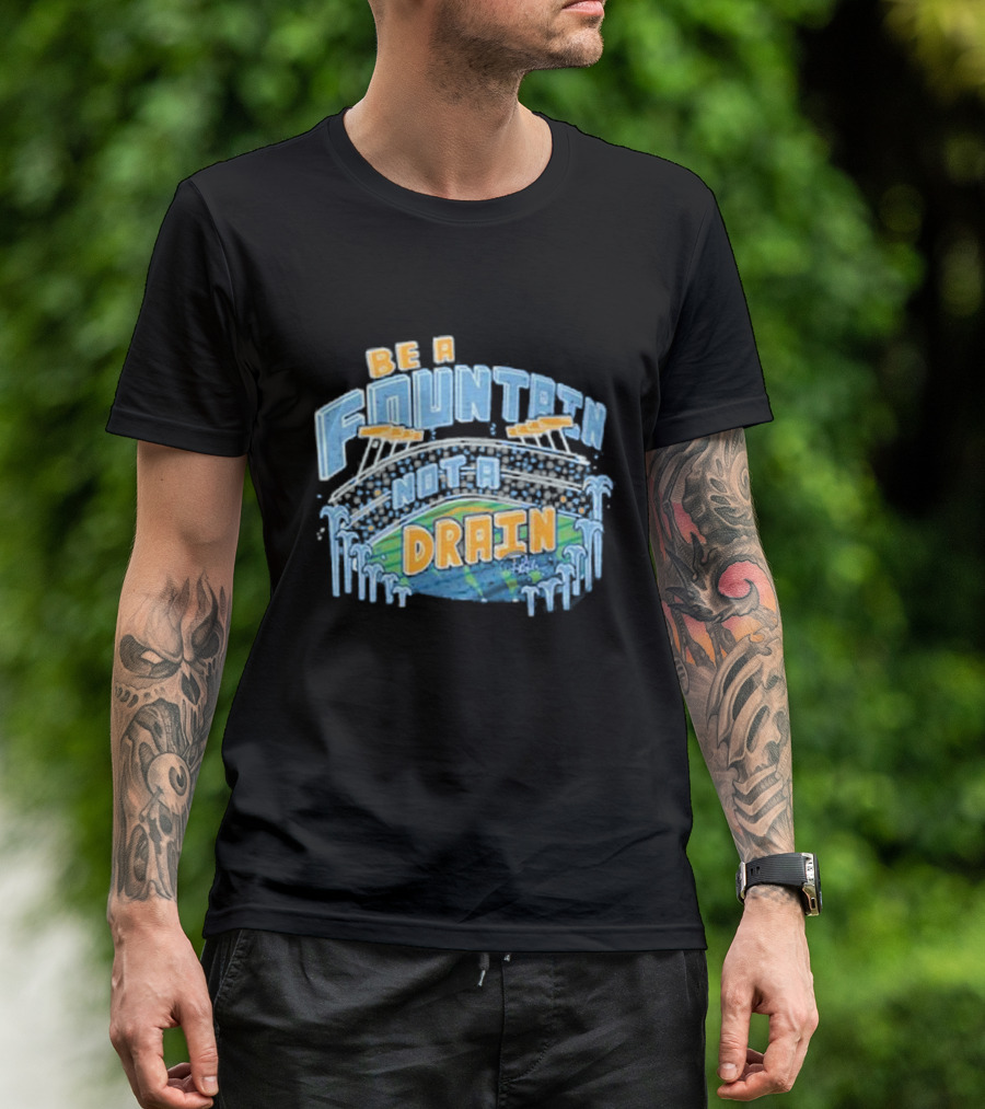 Be A Fountain Not A Drain Stadium Hudism T-Shirt