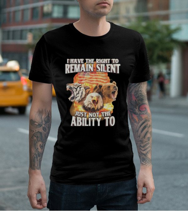 I Have The Right To Remain Silent Just Not The Ability To Tiger Eagle Bear American Flag T-Shirt