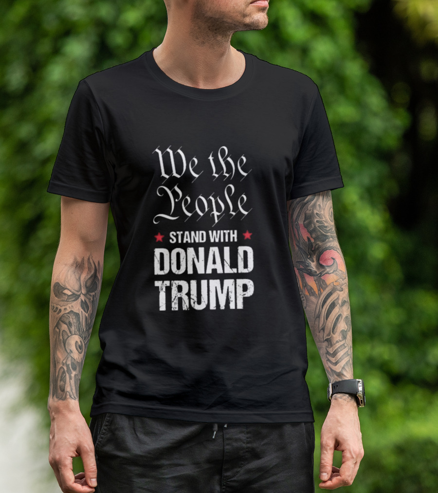 We The People Stand With Donald Trump Felon T-Shirt