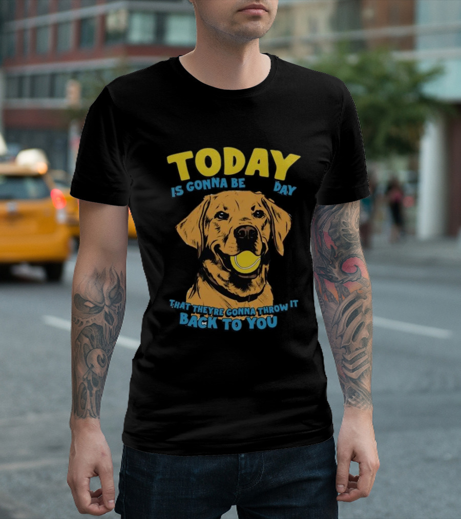 TODAY IS GONNA BE DAY THAT THEY'RE GONNA THROW IT BACK TO YOU T-Shirt