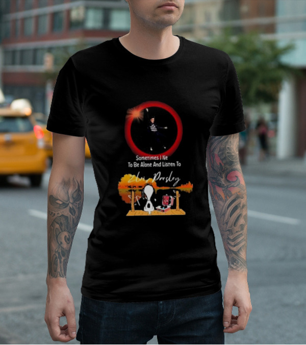 Sometimes I Need To Be Alone And Listen To Elvis Presley Snoopy T-Shirt