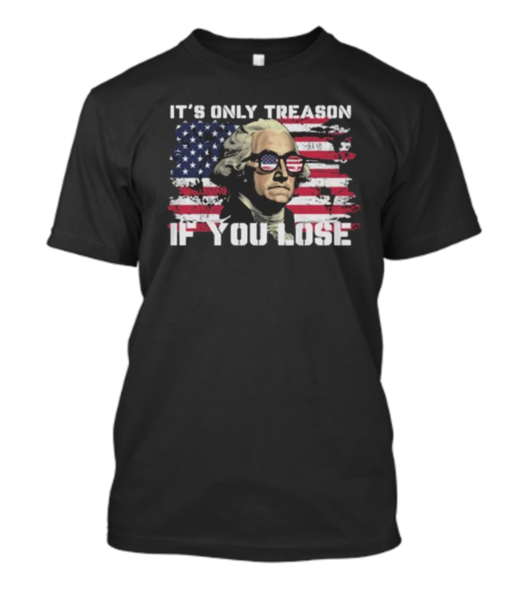 George Washington It's Only Treason If You Lose American Flag Sunglasses USA Patriotic T-Shirt