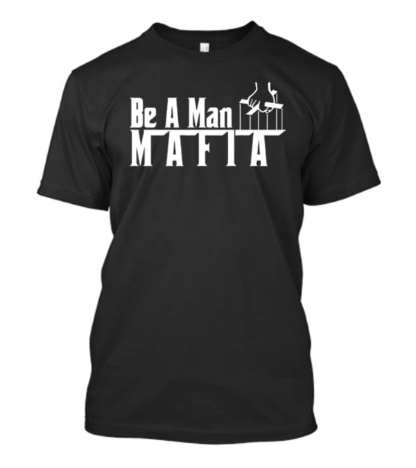 Be A Man Mafia Godfather Influence Strings T-Shirt