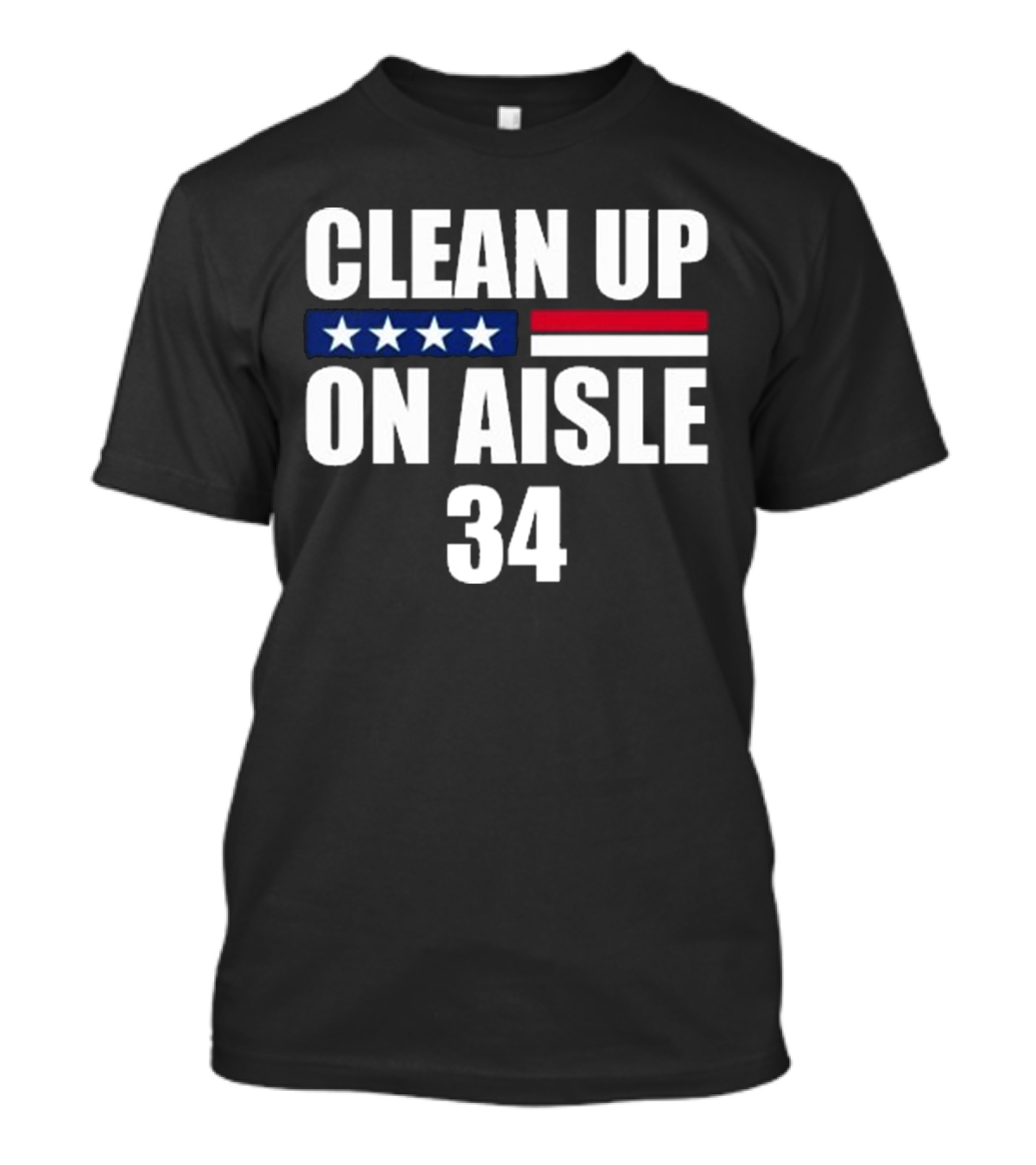 CLEAN UP ON AISLE 34 Trump Stars Stripes Political Humor T-Shirt