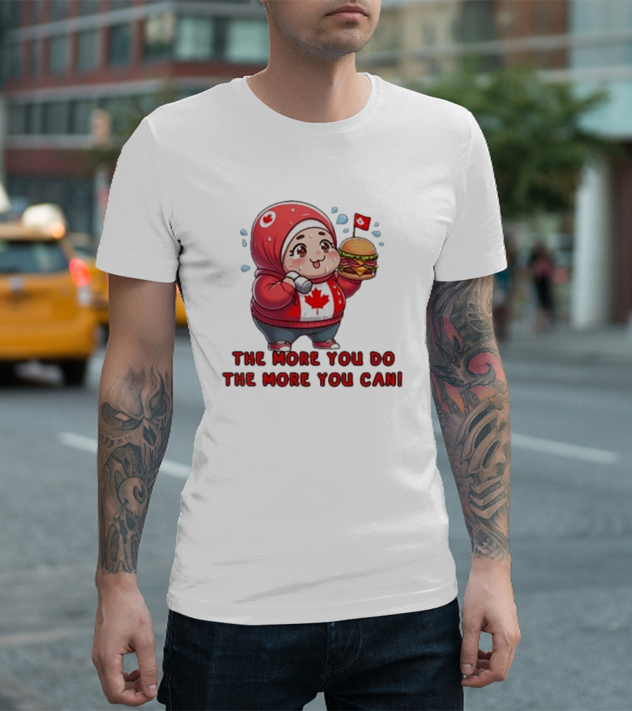 The More You Do The More You Can Cute Canada-Themed Character with Burger T-Shirt
