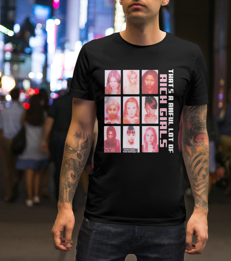 That's A Awful Lot Of Rich Girls Mugshots Fulton County Police Department T-Shirt