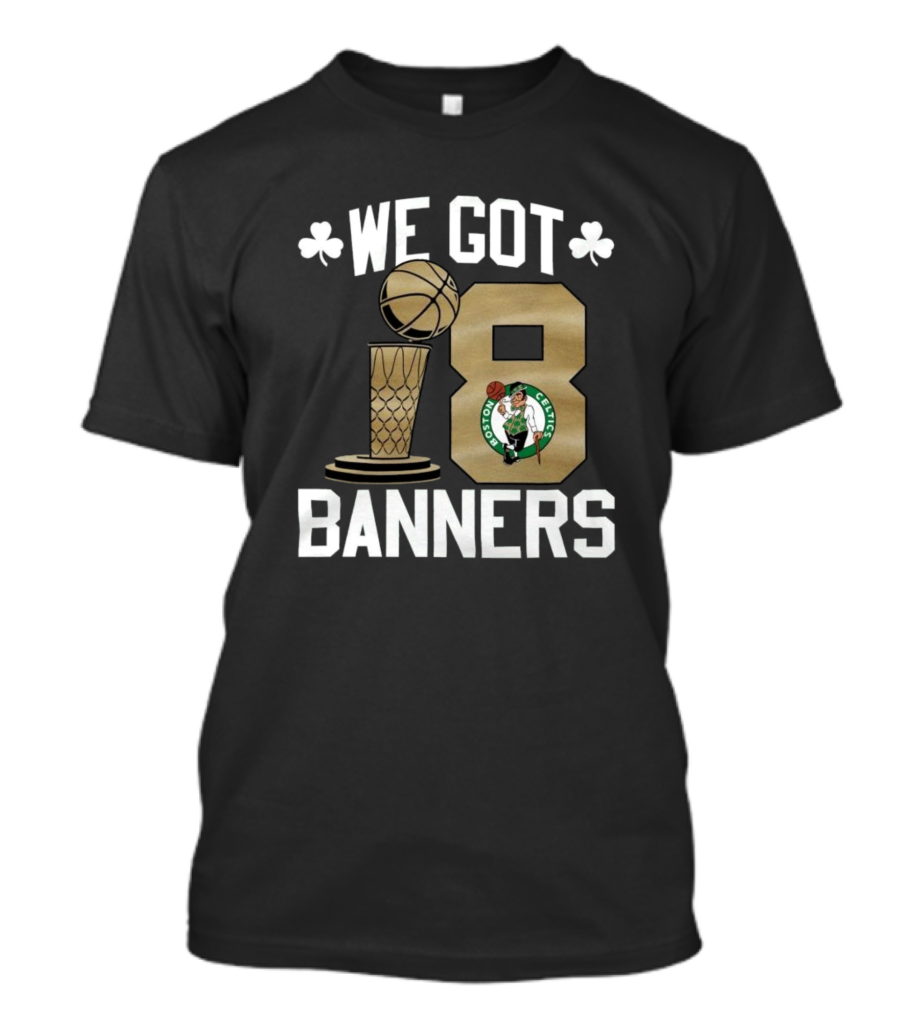 Boston Celtics We Got 18 Banners NBA Finals Champions T-Shirt