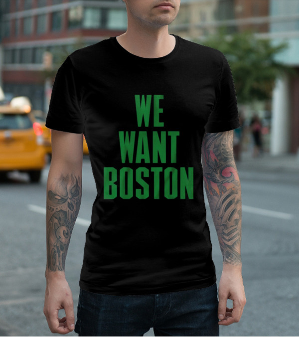 Boston Celtics We Want Boston T-Shirt