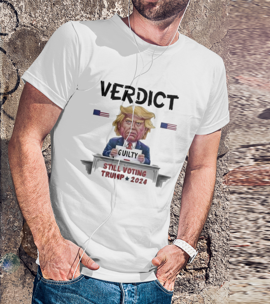 Verdict Guilty Still Voting Trump 2024 American Flags T-Shirt