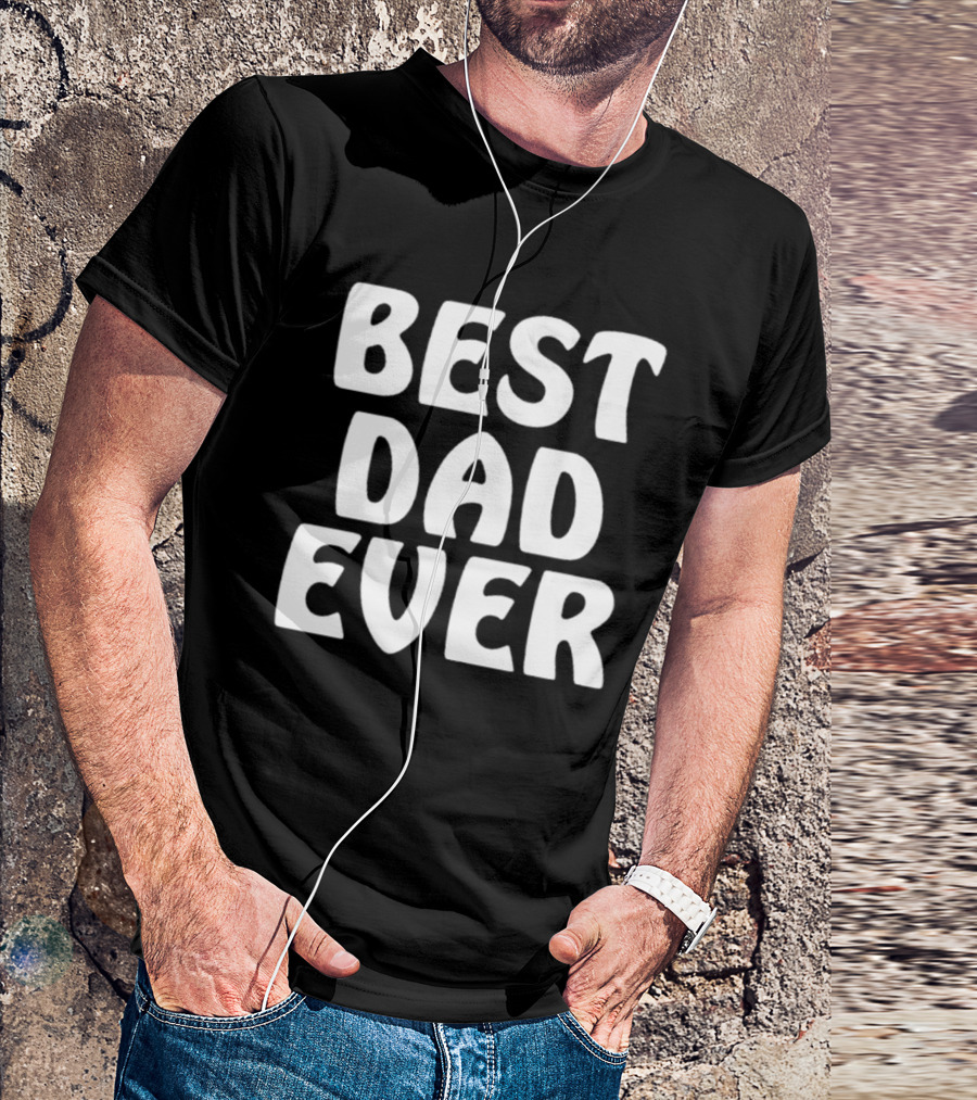 Best Dad Ever Father’s Day Celebration Shirt Gift T-Shirt