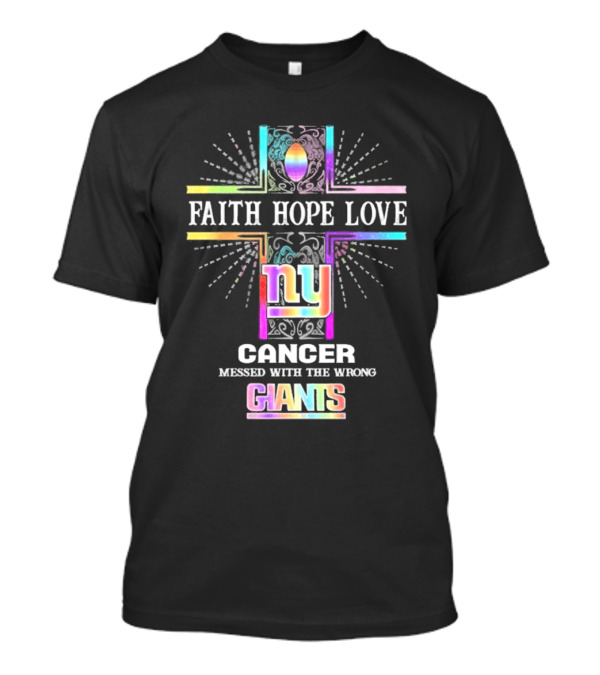 Faith Hope Love NY Cancer Messed With The Wrong Giants T-Shirt