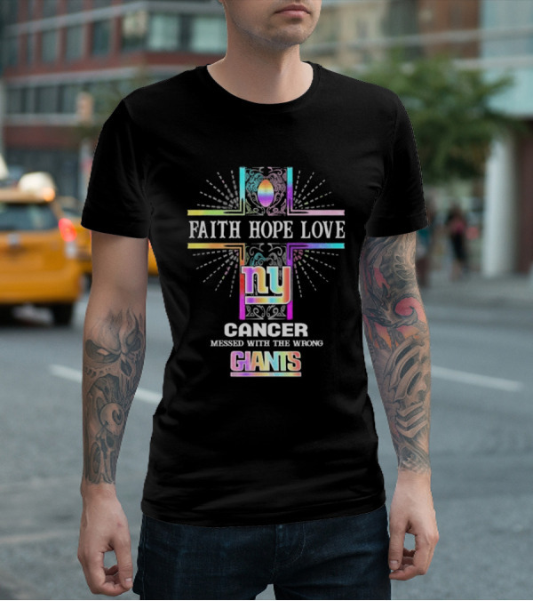 Faith Hope Love NY Cancer Messed With The Wrong Giants T-Shirt