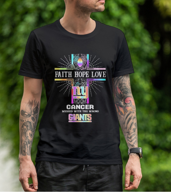 Faith Hope Love NY Cancer Messed With The Wrong Giants T-Shirt
