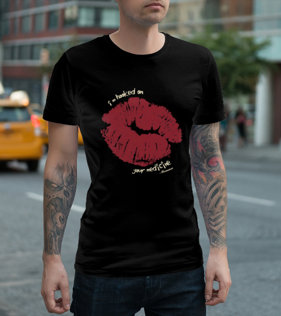 I’m Hooked On Your Medicine Momma Lipstick Kiss T-Shirt