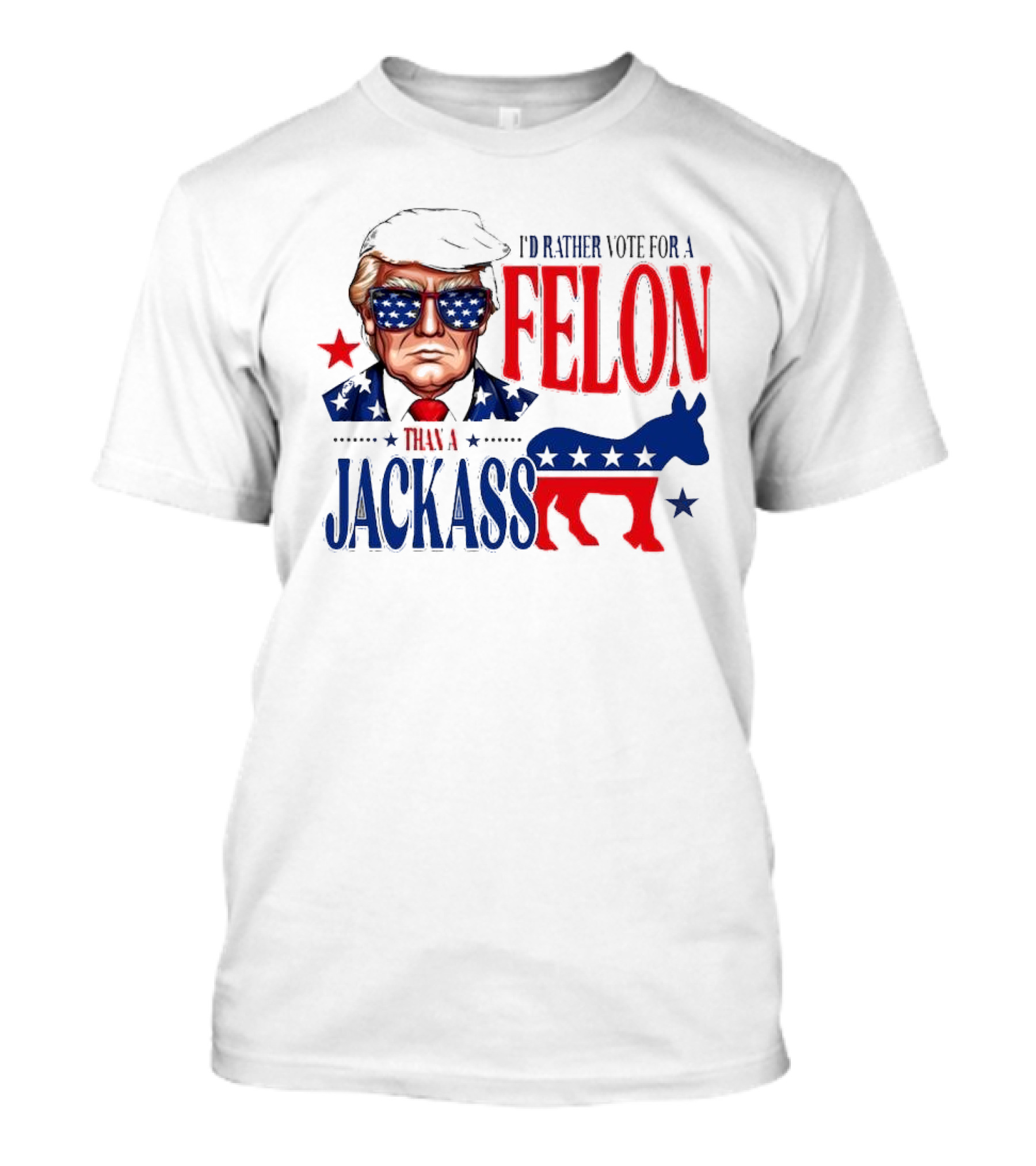 Felon Vs Jackass Donald Trump Political Statement With Red And Blue T-Shirt