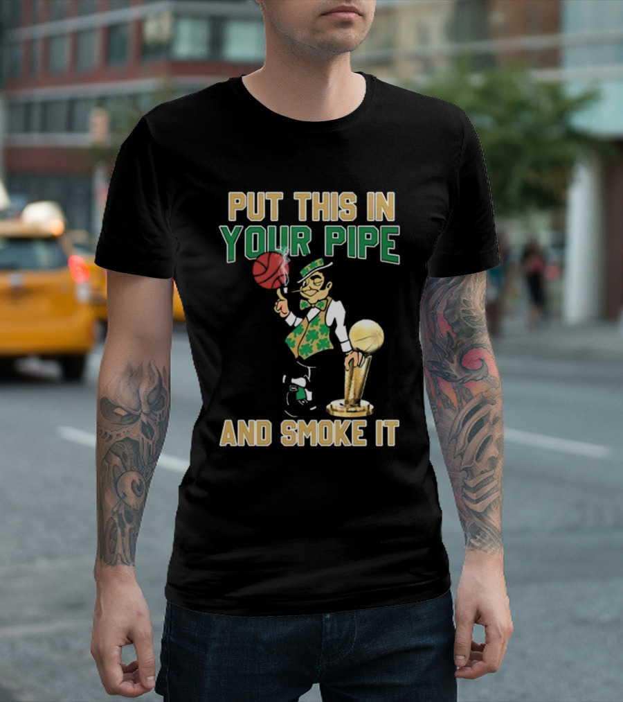Boston Celtics Put This In Your Pipe And Smoke It Basketball Trophy T-Shirt