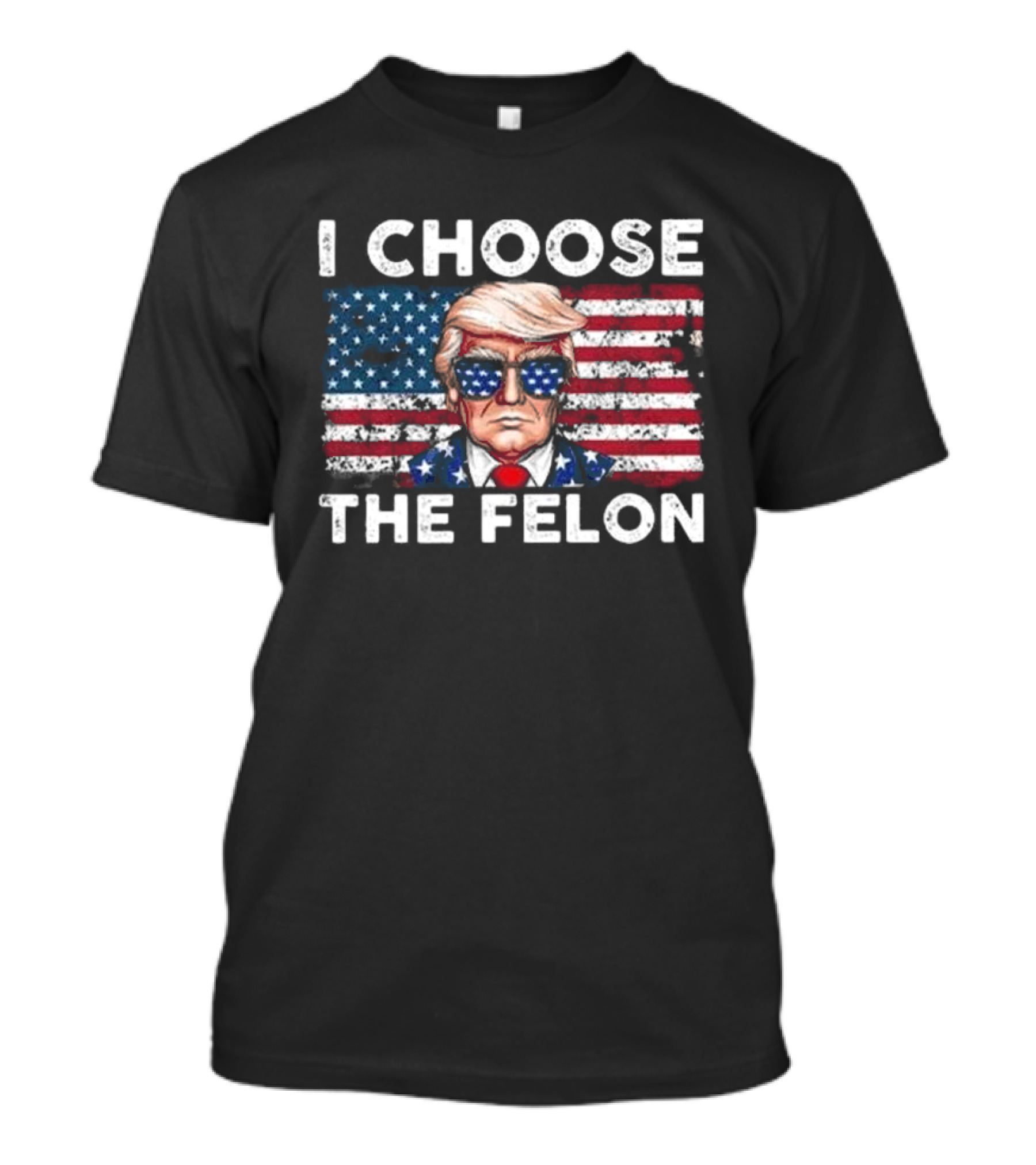 I Choose The Felon Pro Trump American Flag Glasses T-Shirt