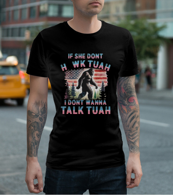 Patriotic Bigfoot If She Don't Hawk Tuah I Don't Wanna Talk Tuah American Flag Forest T-Shirt