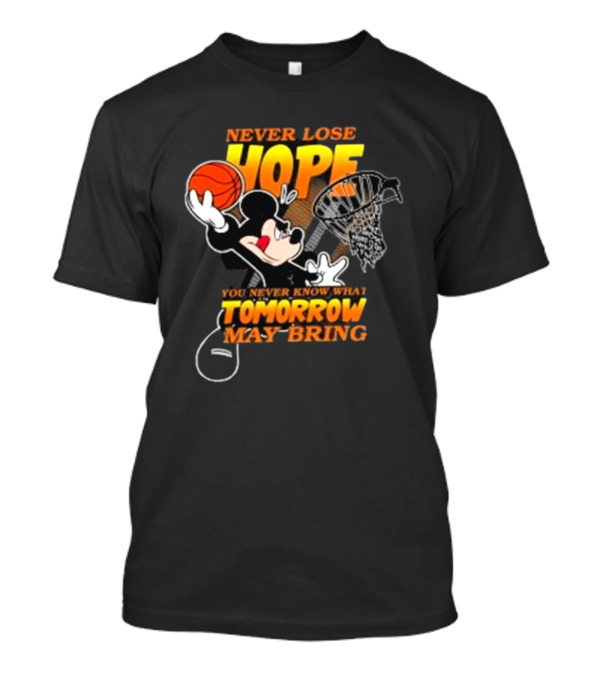 Never Lose Hope Tomorrow May Bring Mickey Disney NBA Basketball T-Shirt
