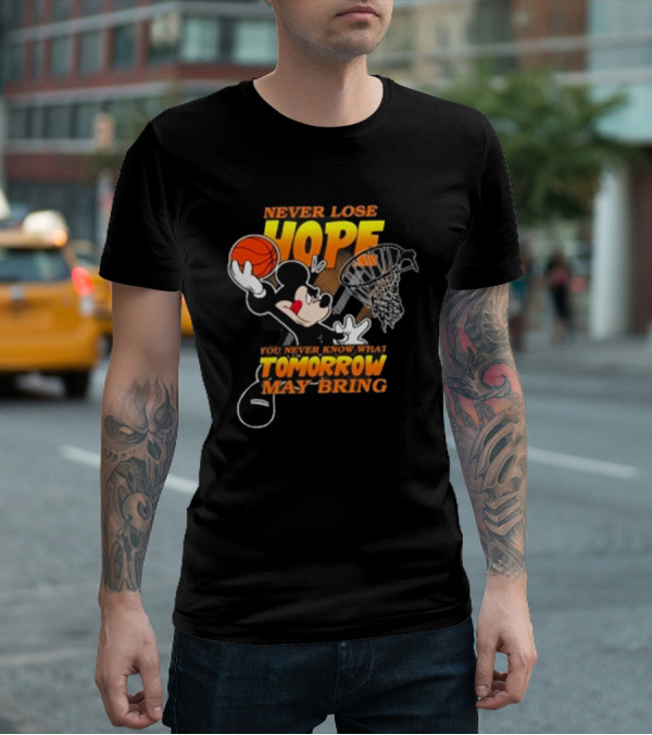 Never Lose Hope Tomorrow May Bring Mickey Disney NBA Basketball T-Shirt