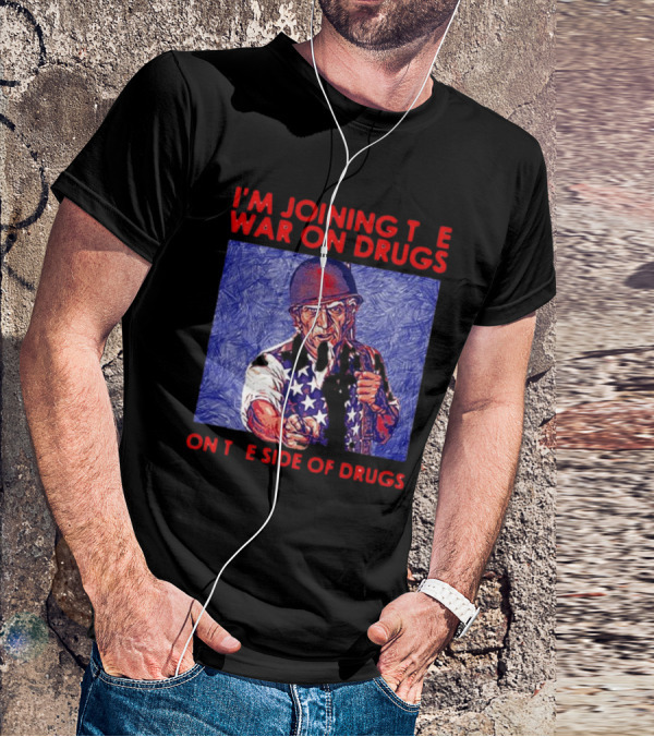 I’m Joining The War On Drugs On The Side Of Drugs Uncle Sam T-Shirt