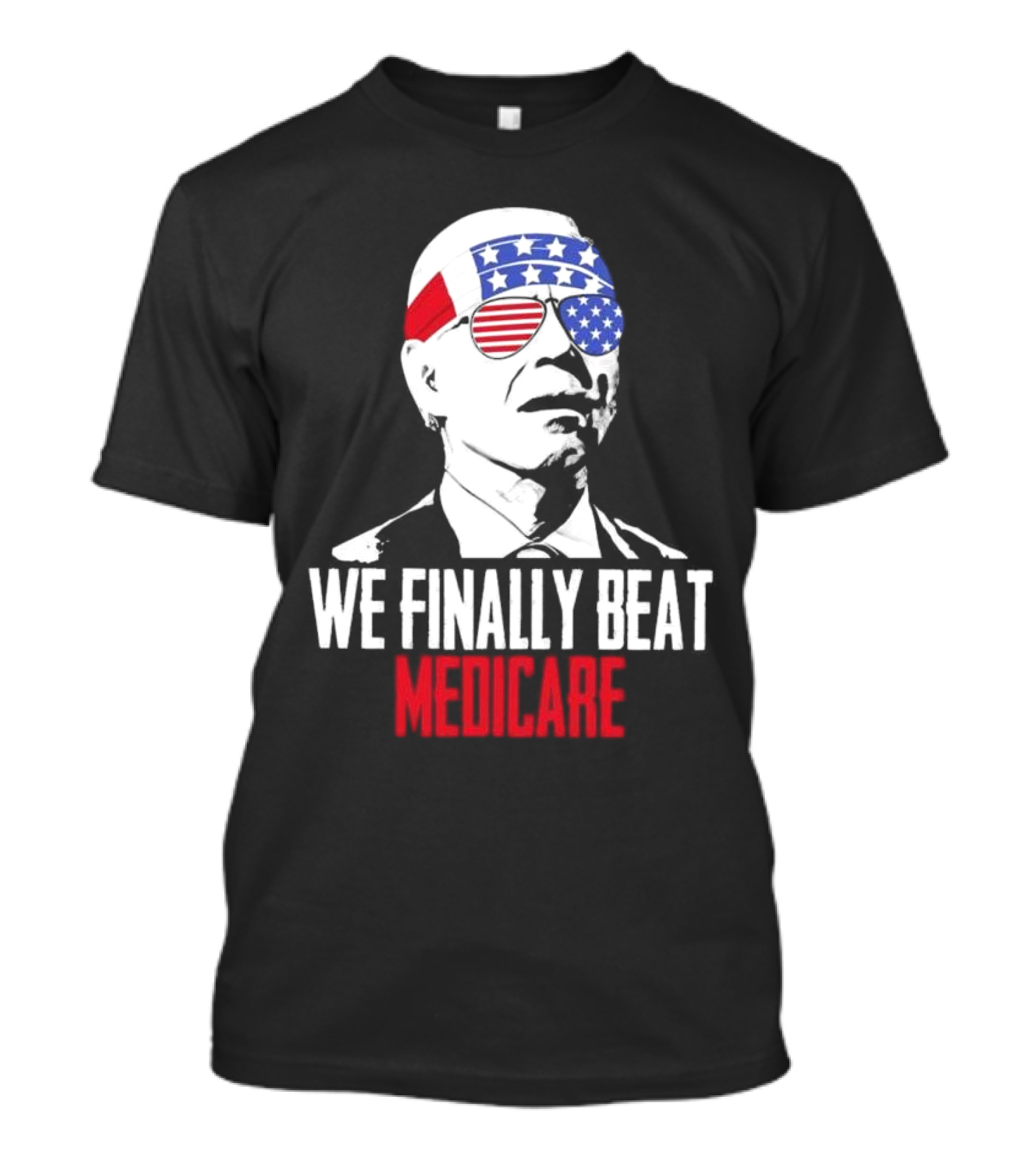 We Finally Beat Medicare Patriotic Star Sunglasses 4th Of July T-Shirt