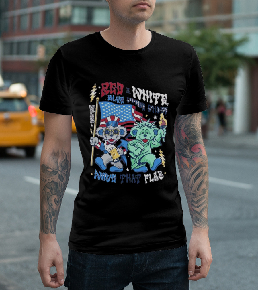 Red White Blue Suede Shoes Wave That Flag Grateful Dead Bears T-Shirt