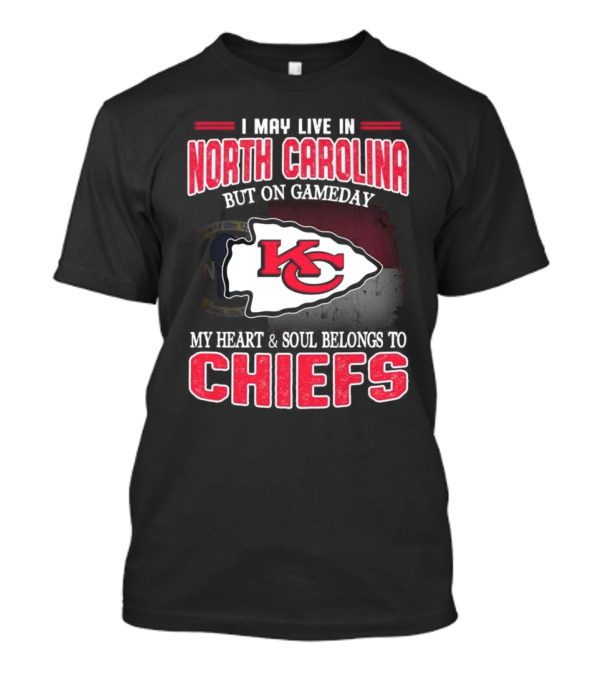Kansas City Chiefs My Heart And Soul Belongs To Chiefs I May Live In North Carolina But On Gameday T-Shirt