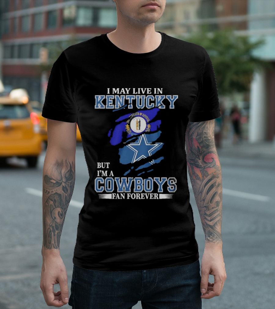 I May Live In Kentucky But I'm A Cowboys Fan Forever NFL Dallas Cowboys Logo Blue Kentucky Map T-Shirt