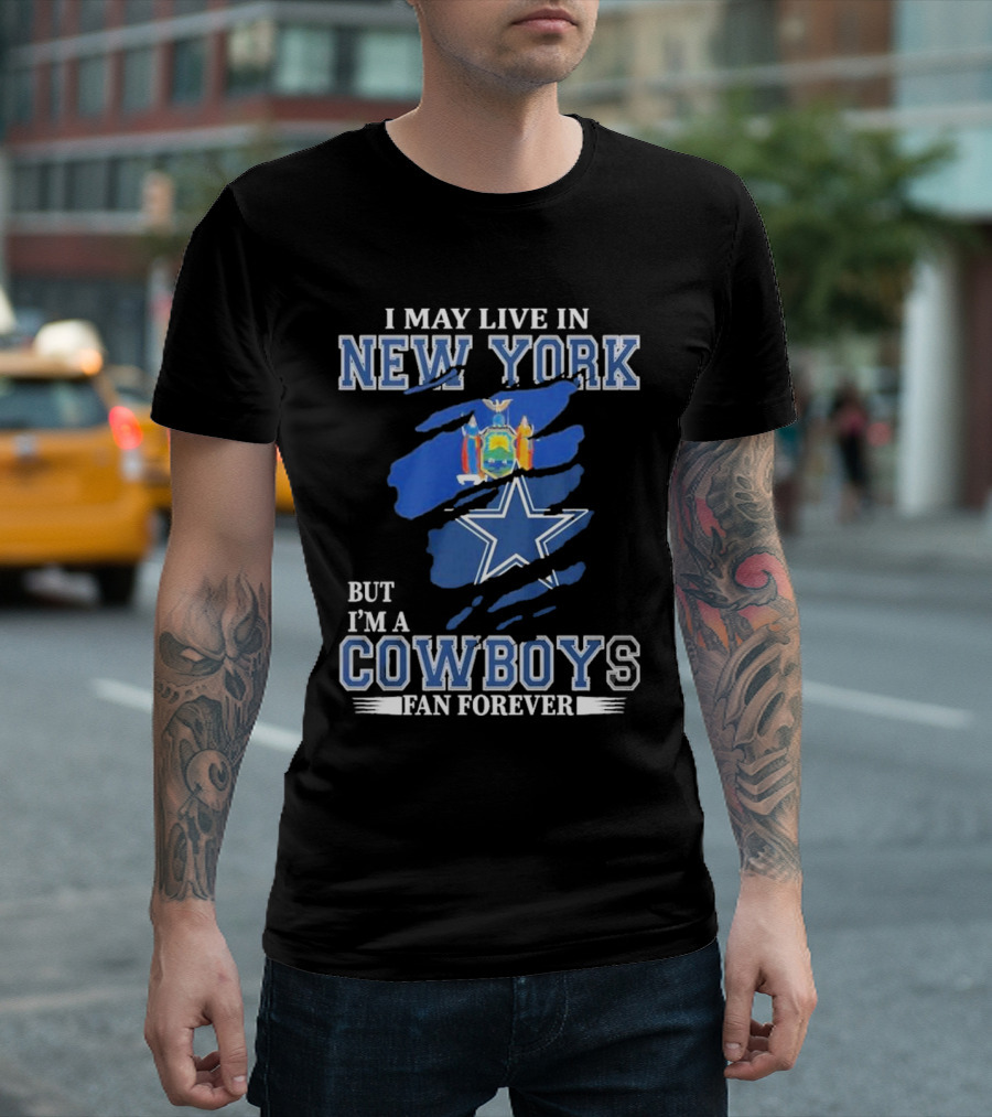 I May Live In New York But I’m A Cowboys Fan Forever NFL Dallas Cowboys Star And New York State Flag T-Shirt