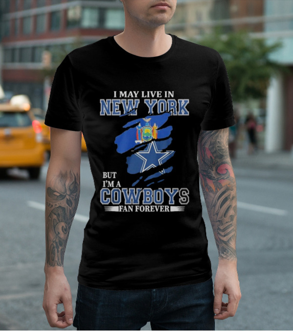 I May Live In New York But I’m A Cowboys Fan Forever NFL Dallas Cowboys Star And New York State Flag T-Shirt