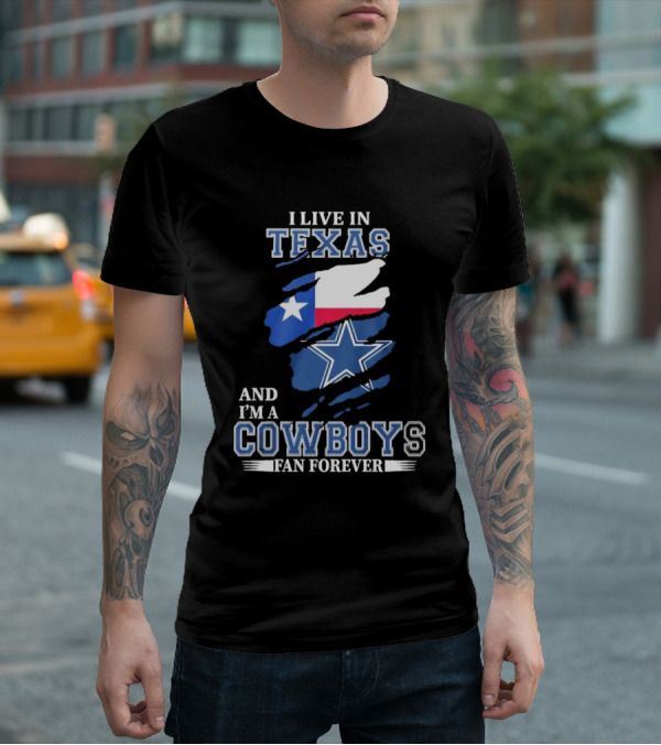 I Live In Texas And I'm A Cowboys Fan Forever NFL Dallas Cowboys T-Shirt