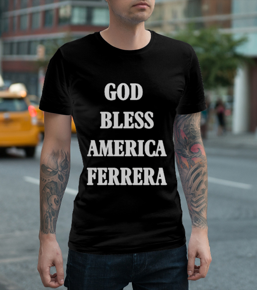 God Bless America Ferrera T-Shirt
