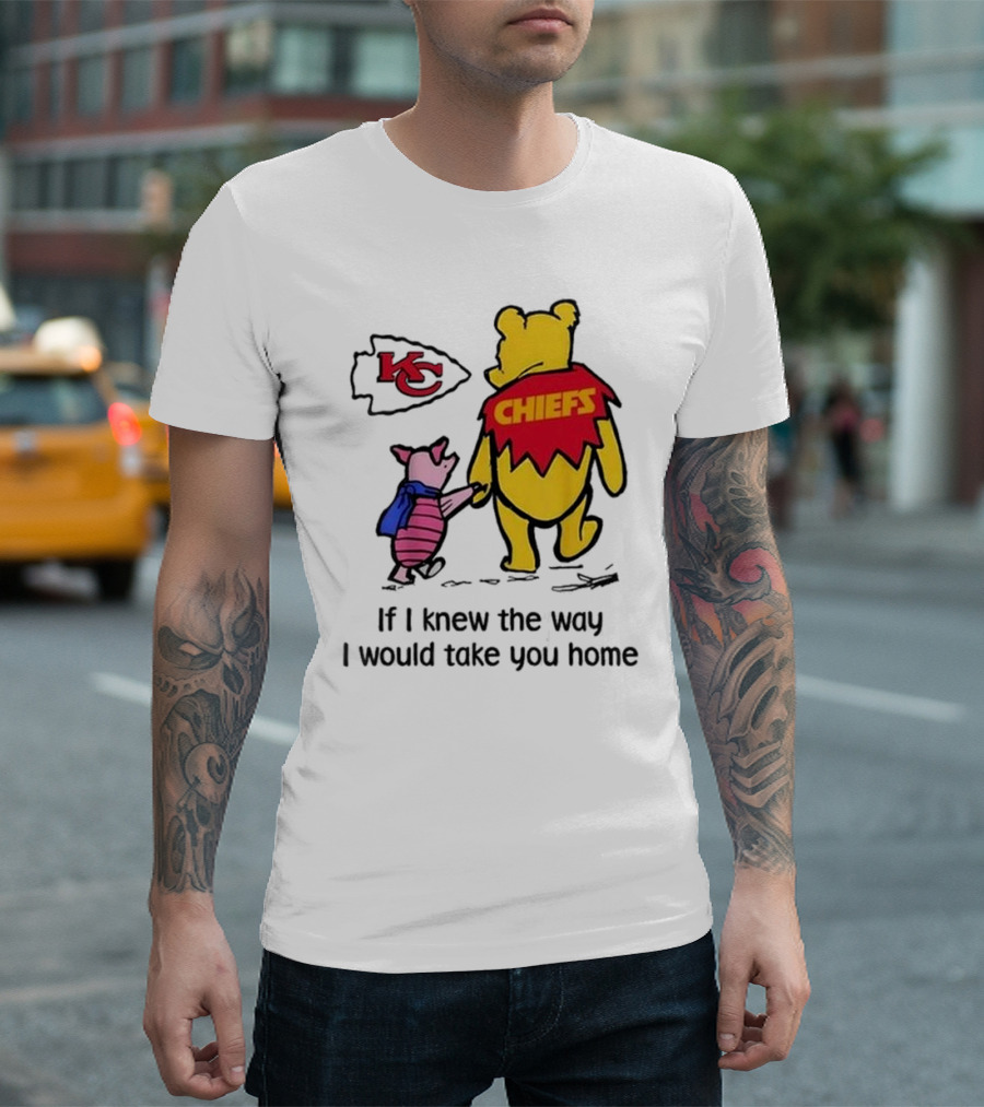Kansas City Chiefs Winnie The Pooh If I Knew The Way I Would Take You Home Chiefs KC T-Shirt