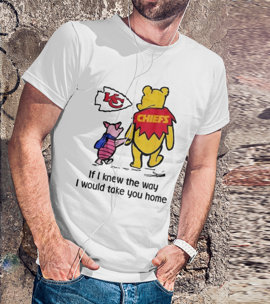 Kansas City Chiefs Winnie The Pooh If I Knew The Way I Would Take You Home Chiefs KC T-Shirt