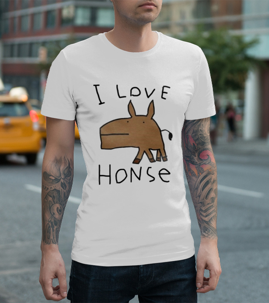 I Love Honse Worst T-Shirt