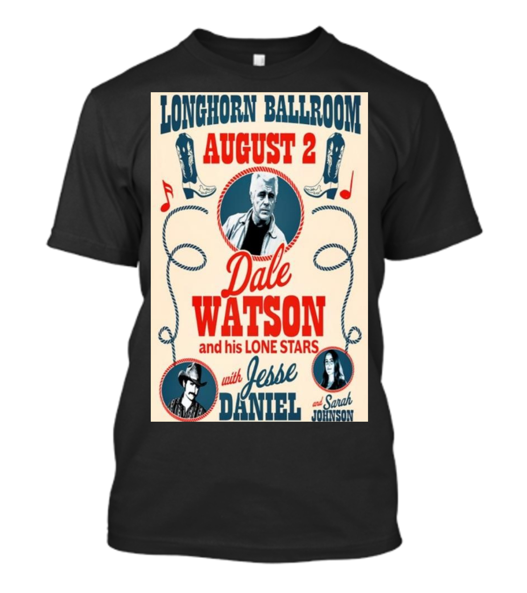 Longhorn Ballroom August 2 Dale Watson And His Lone Stars With Jesse Daniel And Sarah Johnson T-Shirt