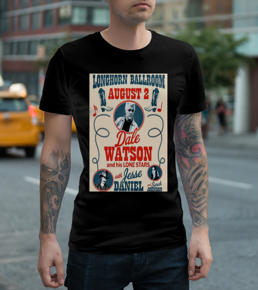 Longhorn Ballroom August 2 Dale Watson And His Lone Stars With Jesse Daniel And Sarah Johnson T-Shirt
