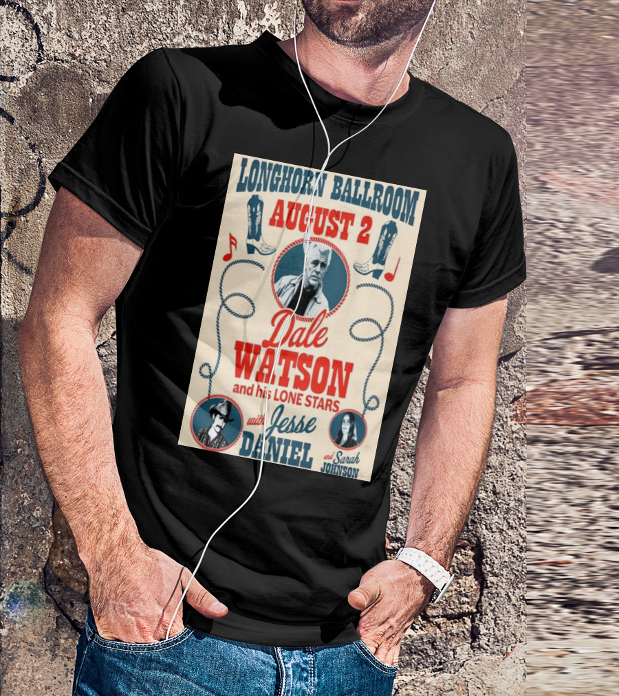 Longhorn Ballroom August 2 Dale Watson And His Lone Stars With Jesse Daniel And Sarah Johnson T-Shirt