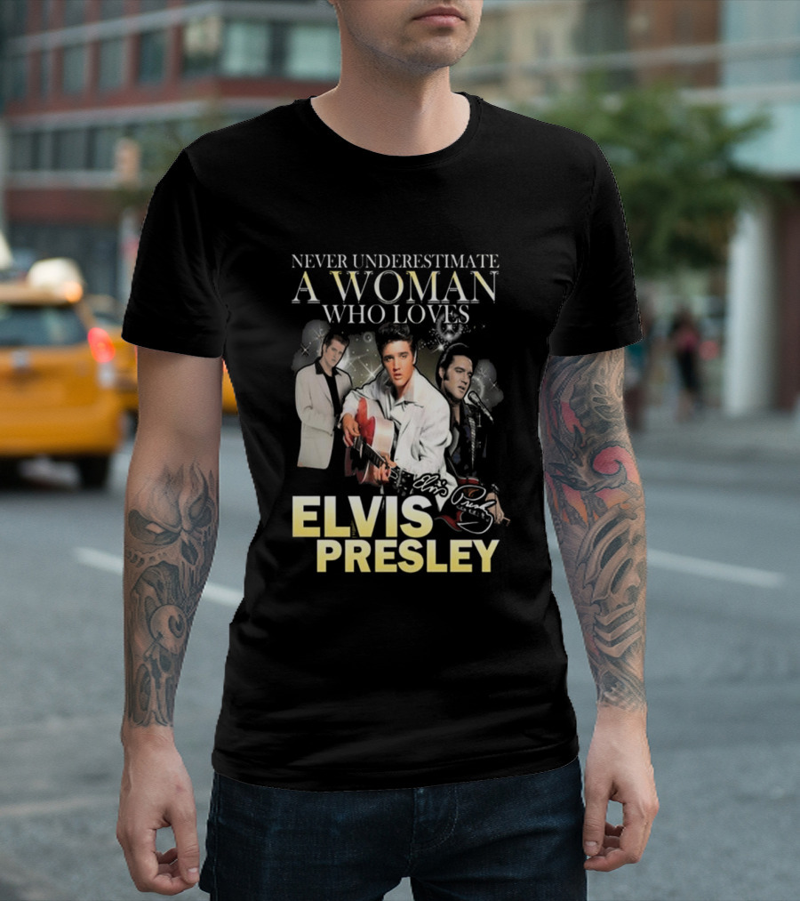 Never Underestimate a Woman Who Loves Elvis Presley Signature T-Shirt