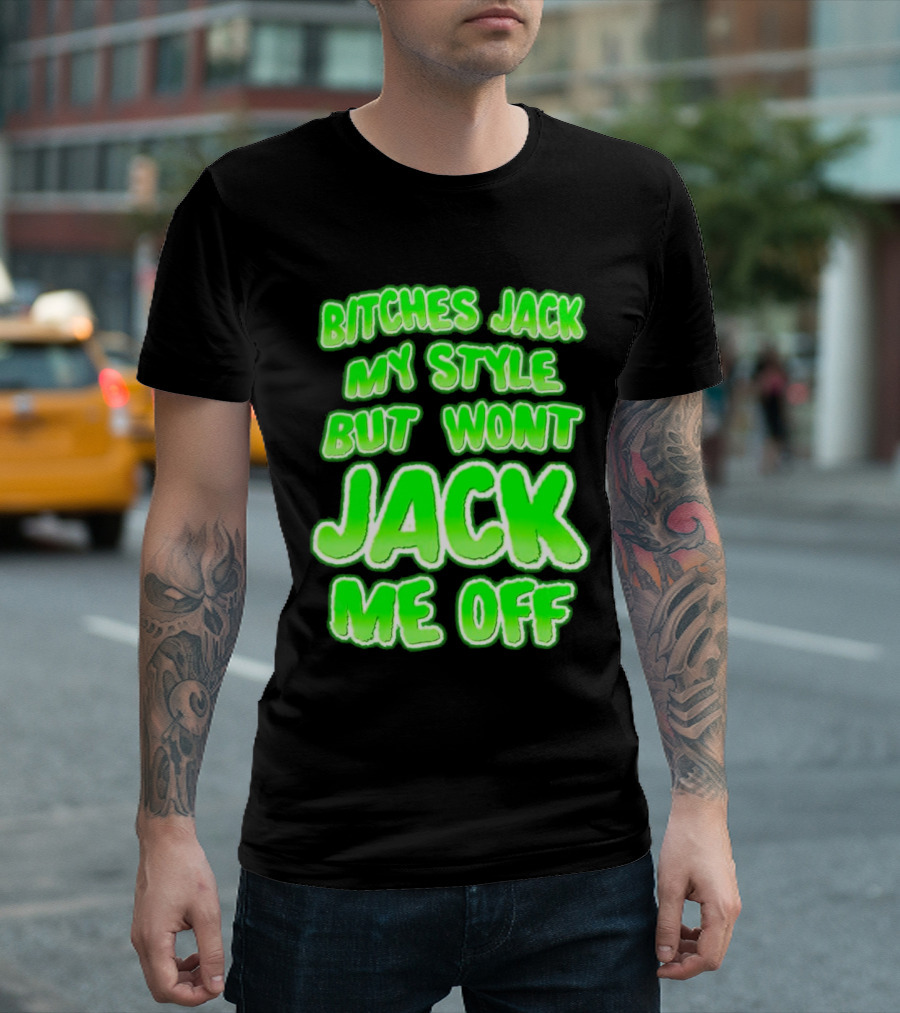 Bitches Jack My Style Won't Jack Me Off Neon Green Textual T-Shirt