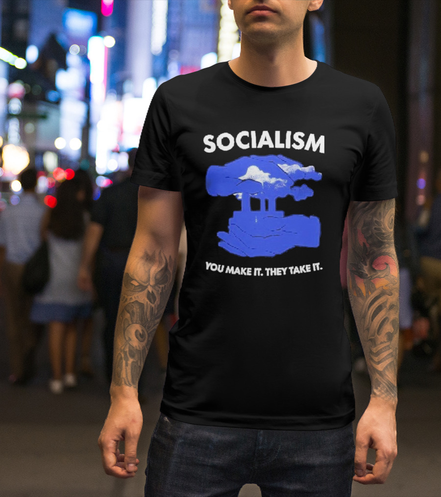 SOCIALISM You Make It They Take It Cloud And Pillar T-Shirt